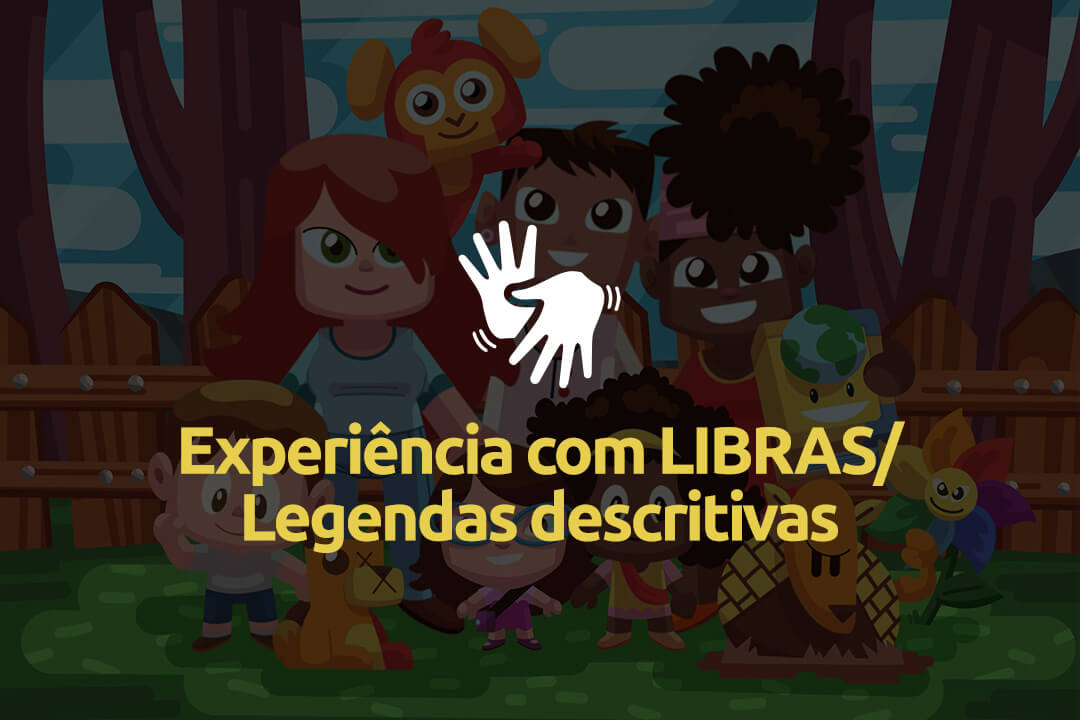 Experiência com LIBRAS/Legendas descritivas